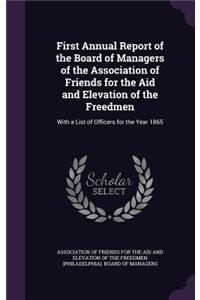 First Annual Report of the Board of Managers of the Association of Friends for the Aid and Elevation of the Freedmen