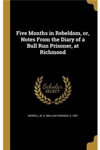 Five Months in Rebeldom, or, Notes From the Diary of a Bull Run Prisoner, at Richmond