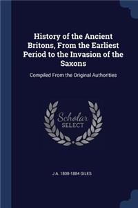 History of the Ancient Britons, From the Earliest Period to the Invasion of the Saxons