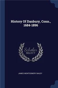 History Of Danbury, Conn., 1684-1896