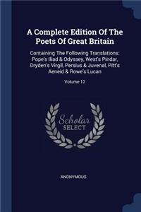 Complete Edition Of The Poets Of Great Britain: Containing The Following Translations: Pope's Iliad & Odyssey, West's Pindar, Dryden's Virgil, Persius & Juvenal, Pitt's Aeneid & Rowe's Lucan; Volu