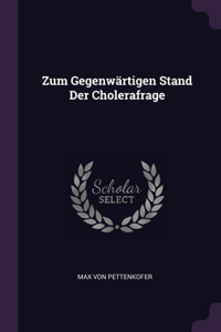 Zum Gegenwärtigen Stand Der Cholerafrage
