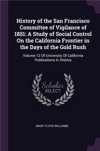 History of the San Francisco Committee of Vigilance of 1851