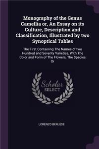 Monography of the Genus Camellia Or, an Essay on Its Culture, Description and Classification, Illustrated by Two Synoptical Tables
