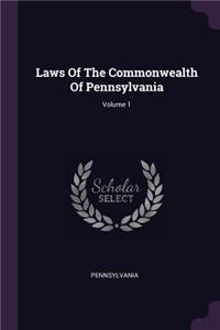 Laws Of The Commonwealth Of Pennsylvania; Volume 1