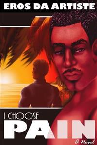 I Choose Pain- A Novel