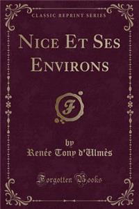 Nice Et Ses Environs (Classic Reprint)