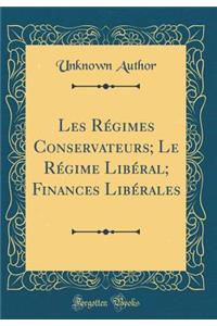 Les RÃ©gimes Conservateurs; Le RÃ©gime LibÃ©ral; Finances LibÃ©rales (Classic Reprint)