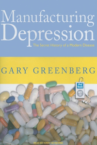 Manufacturing Depression: The Secret History of a Modern Disease