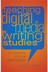 Teaching with Digital Media in Writing Studies