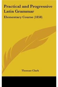 Practical and Progressive Latin Grammar
