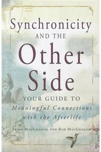 Synchronicity and the Other Side: Your Guide to Meaningful Connections with the Afterlife