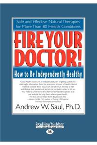 Fire Your Doctor!: How to Be Independently Healthy (Large Print 16pt)