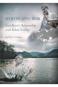 Byron and Bob: Lord Byronâ (Tm)S Relationship with Robert Southey