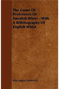 The Game of Preference or Swedish Whist - With a Bilbliography of English Whist