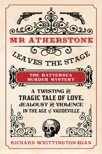 Mr Atherstone Leaves the Stage: The Battersea Murder Mystery