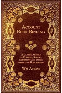 Account Book Binding - A Classic Article on Folding, Sewing, Equipment and Other Aspects of Bookbinding