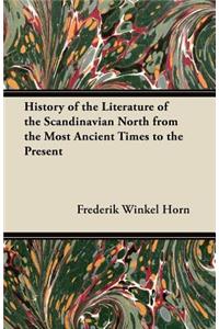 History of the Literature of the Scandinavian North from the Most Ancient Times to the Present