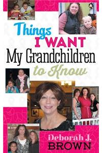 Things I Want My Grandchildren to Know