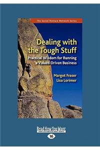 Dealing with the Tough Stuff: Practical Wisdom for Running a Values-Driven Business (Large Print 16pt)