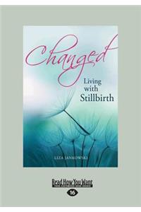 Changed: Living with Stillbirth (Large Print 16pt)