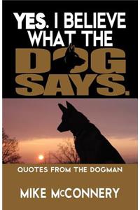 Yes. I believe what the dog says.