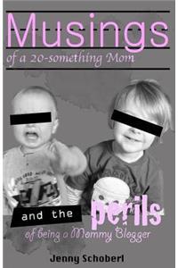 Musings of a 20-something Mom, and the perils of being a Mommy Blogger