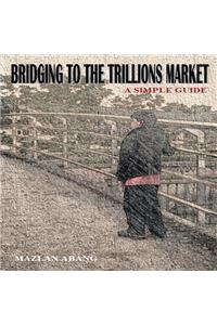 Bridging to the Trillions Market