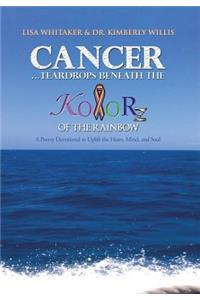 Cancer...Teardrops Beneath the Kolorz of the Rainbow