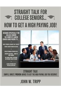 Straight Talk for College Seniors...How to Get a High Paying Job
