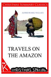 Travels on the Amazon [Christmas Summary Classics]