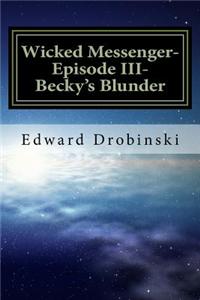 Wicked Messenger- Episode III- Becky's Blunder