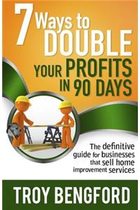 Seven Ways to Double Your Profits in 90 Days