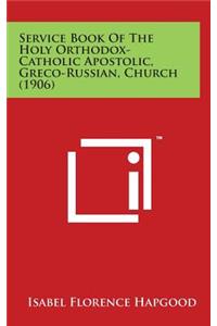 Service Book of the Holy Orthodox-Catholic Apostolic, Greco-Russian, Church (1906)