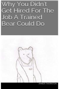 Why You Didn't Get Hired For The Job A Trained Bear Could Do