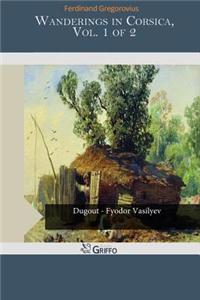 Wanderings in Corsica, Vol. 1 of 2