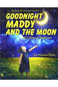 Goodnight Maddy and the Moon, It's Almost Bedtime