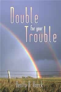 Double For Your Trouble