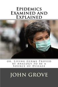 Epidemics Examined and Explained