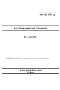 Army Techniques Publication ATP 3-36 (FM 3-36) Electronic Warfare Techniques December 2014