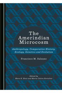 Amerindian Microcosm: Anthropology, Comparative History, Ecology, Genetics and Evolution