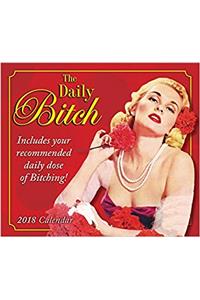 The Daily Bitch 2018 Calendar: Includes Your Recommended Daily Dose of Bitching!