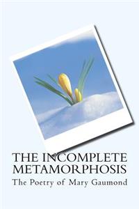 Incomplete Metamorphosis