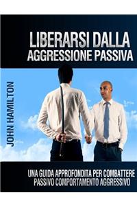 Liberarsi Dalla Aggressione Passiva