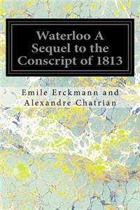 Waterloo A Sequel to the Conscript of 1813