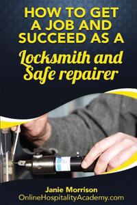 How to Get a Job and Succeed as a Locksmith and Safe Repairer