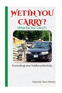 Wetin You Carry?