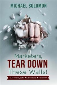 Marketers, Tear Down These Walls!, Volume 1