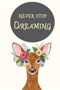 Never stop dreaming Deer: Inspirational Journal & Diary 110 Pages of Lined for Writing (6 x 9 Large)