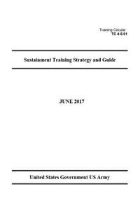 Training Circular TC 4-0.01 Sustainment Training Strategy and Guide June 2017
